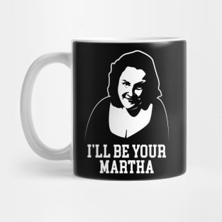 I'll Be Your Martha Mug